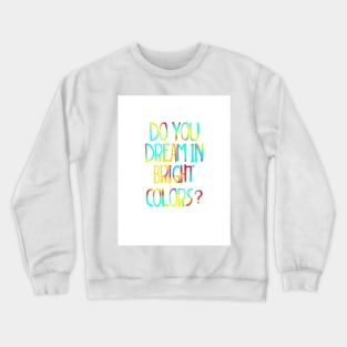 Do you dream in bright colors Suessical the musical quote Crewneck Sweatshirt